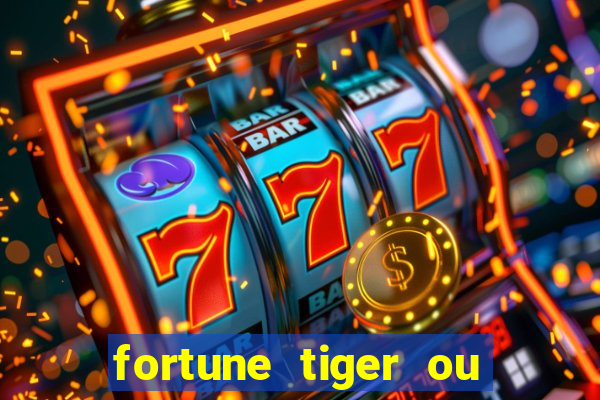 fortune tiger ou fortune ox