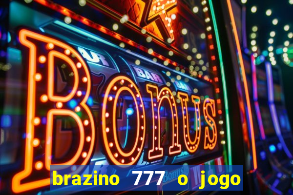 brazino 777 o jogo da galera