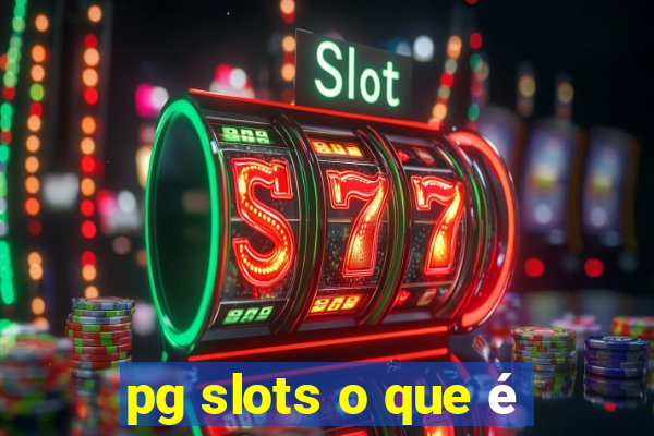 pg slots o que é