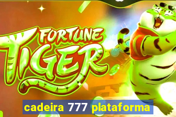 cadeira 777 plataforma