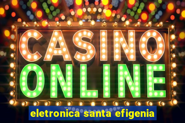 eletronica santa efigenia