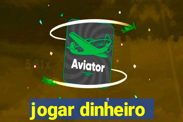 jogar dinheiro