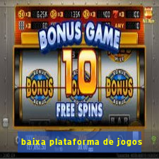 baixa plataforma de jogos