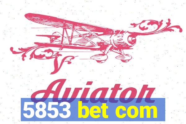 5853 bet com