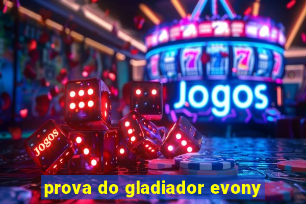 prova do gladiador evony