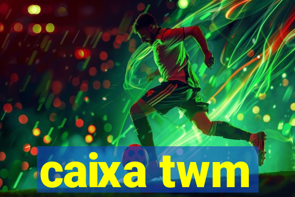 caixa twm