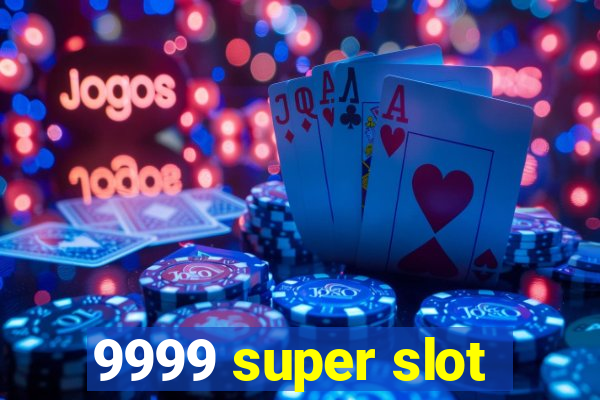 9999 super slot