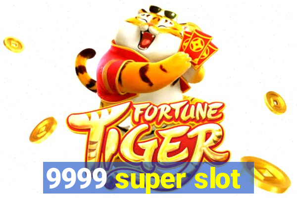 9999 super slot