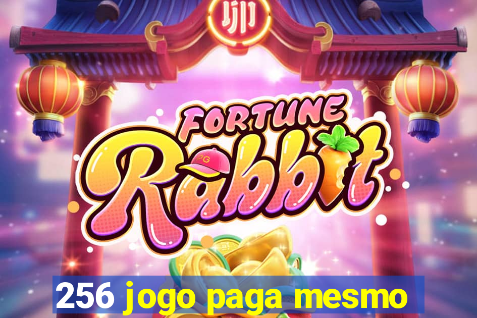 256 jogo paga mesmo