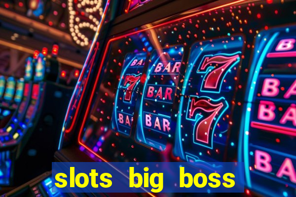 slots big boss paga mesmo