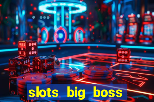 slots big boss paga mesmo