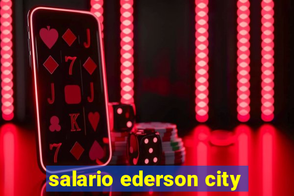 salario ederson city