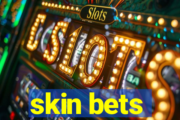 skin bets