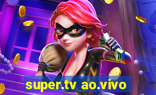 super.tv ao.vivo