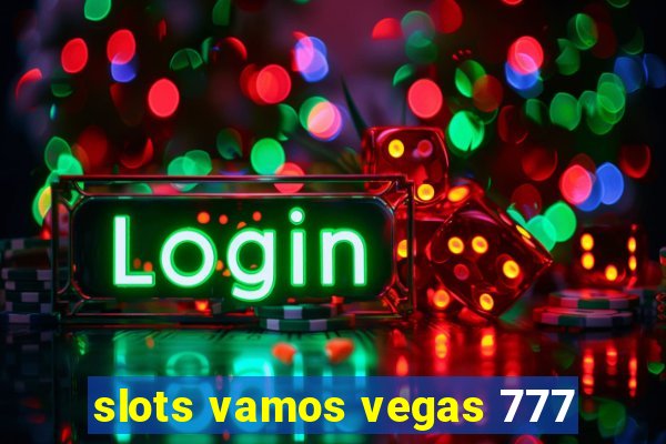 slots vamos vegas 777