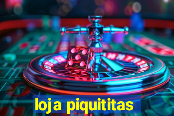 loja piquititas