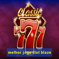 melhor jogo slot blaze