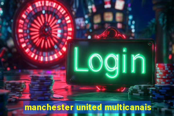 manchester united multicanais