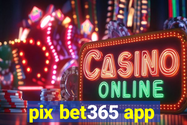 pix bet365 app