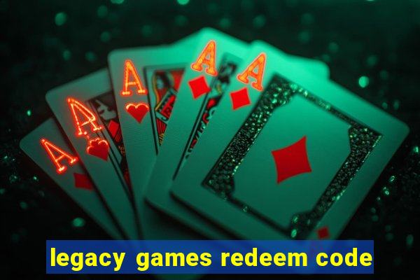 legacy games redeem code