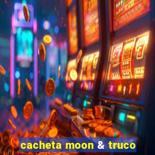 cacheta moon & truco