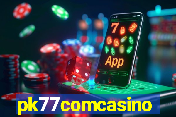 pk77comcasino