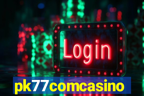 pk77comcasino