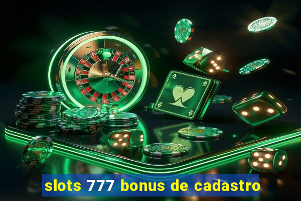 slots 777 bonus de cadastro