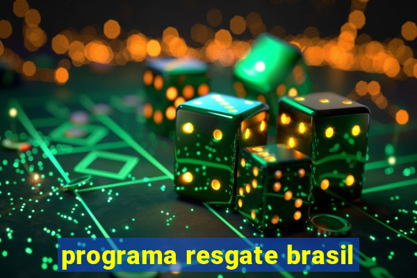 programa resgate brasil