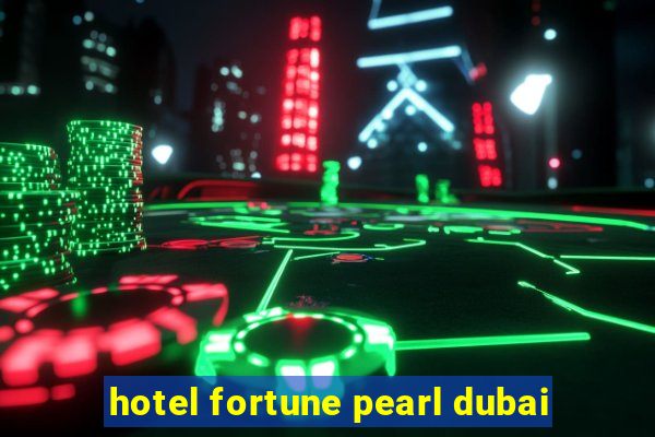 hotel fortune pearl dubai