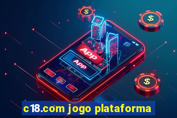 c18.com jogo plataforma