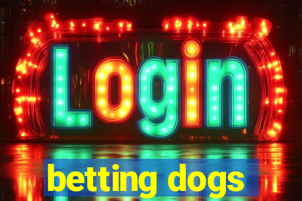 betting dogs