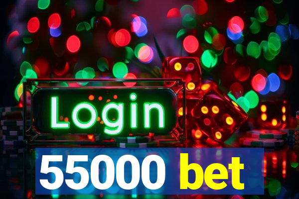 55000 bet