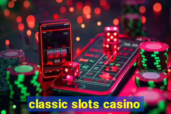 classic slots casino