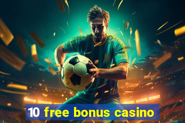 10 free bonus casino