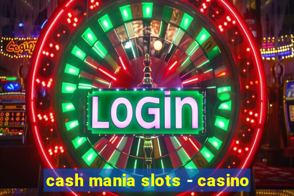 cash mania slots - casino