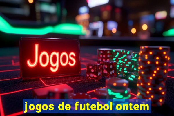 jogos de futebol ontem