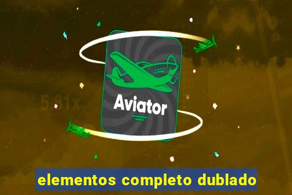 elementos completo dublado