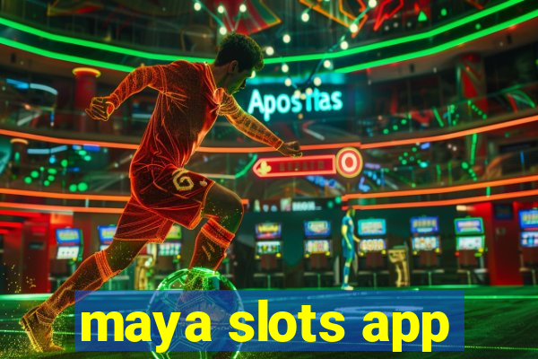 maya slots app