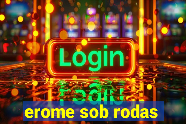 erome sob rodas