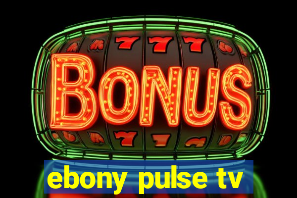 ebony pulse tv