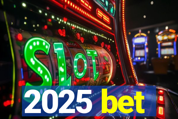 2025 bet