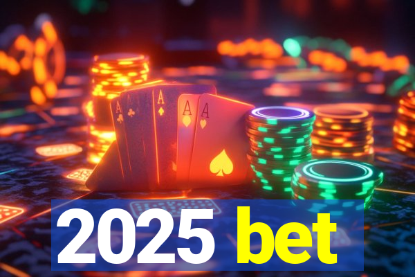 2025 bet