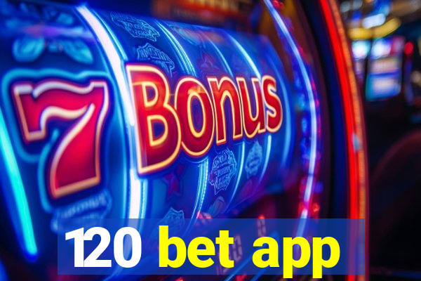 120 bet app