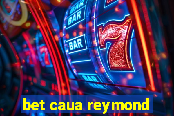 bet caua reymond