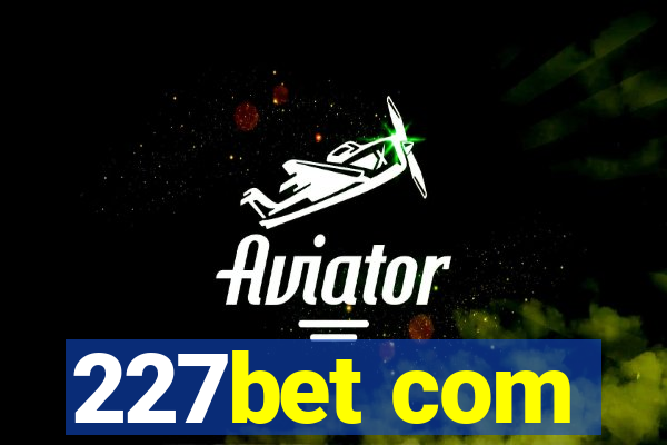 227bet com