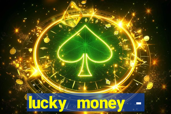 lucky money - jogos a dinheiro