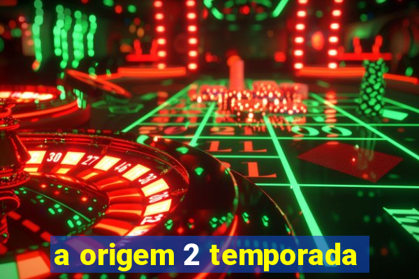 a origem 2 temporada