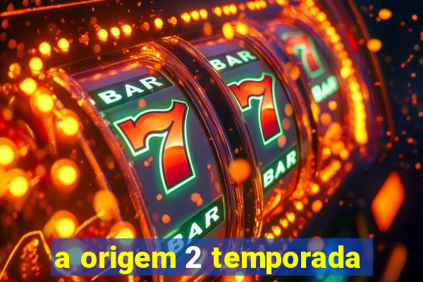 a origem 2 temporada