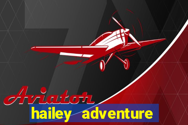 hailey adventure mod apk unlimited money